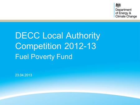 DECC Local Authority Competition 2012-13 Fuel Poverty Fund 23.04.2013.