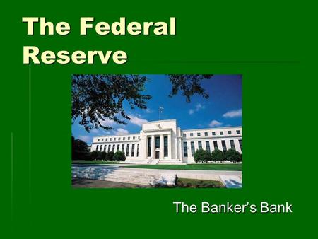 The Federal Reserve The Banker’s Bank. Purpose of the Fed  Central bank – a type of bankers’ bank.  A central bank conducts monetary policy and acts.