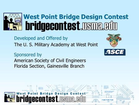 West Point Bridge Design Contest Developed and Offered by bridgecontest The U. S. Military Academy at West Point Sponsored by American Society of Civil.