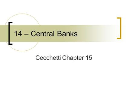 14 – Central Banks Cecchetti Chapter 15. Early History of the Fed Federal Reserve Act: 1914  Created as a bureau of the Treasury and the Secretary of.