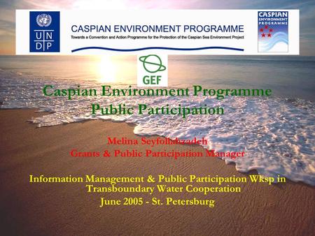Caspian Environment Programme Public Participation Melina Seyfollahzadeh Grants & Public Participation Manager Information Management & Public Participation.