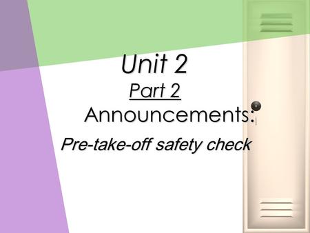 Unit 2 Part 2 Announcements: Pre-take-off safety check.