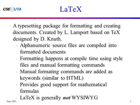 June 20031 LaTeX  A typesetting package for formatting and creating documents. Created by L. Lamport based on TeX designed by D. Knuth.  Alphanumeric.
