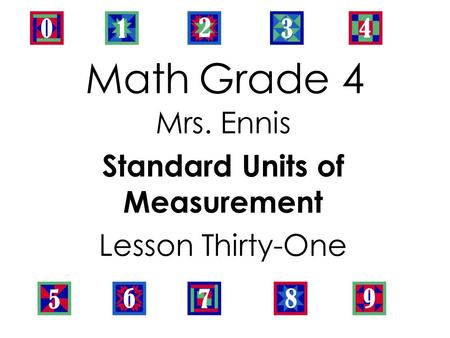 Math Grade 4 Mrs. Ennis Standard Units of Measurement Lesson Thirty-One.