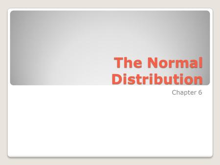 The Normal Distribution Chapter 6. Outline 6-1Introduction 6-2Properties of a Normal Distribution 6-3The Standard Normal Distribution 6-4Applications.