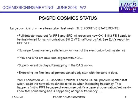 S.MonteilPS/SPD COMMISSIONING1 PS/SPD COSMICS STATUS COMMISSIONING MEETING – JUNE 2008 - W2 Large cosmics runs have been taken last week : THE POSITIVE.