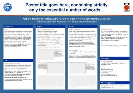 First… Check with conference organisers on their specifications of size and orientation, before you start your poster eg. maximum poster size; landscape,