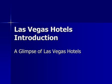 Las Vegas Hotels Introduction A Glimpse of Las Vegas Hotels.