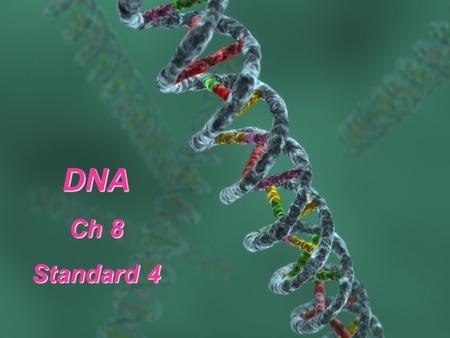 DNA Ch 8 Standard 4 History of DNA 1. Hershey & Chase  proved DNA is the genetic material found in cells genetic material found in cells.