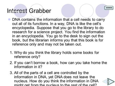 Interest Grabber DNA contains the information that a cell needs to carry out all of its functions. In a way, DNA is like the cell’s encyclopedia. Suppose.
