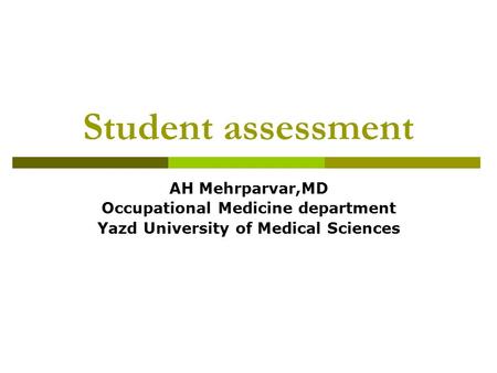 Student assessment AH Mehrparvar,MD Occupational Medicine department Yazd University of Medical Sciences.