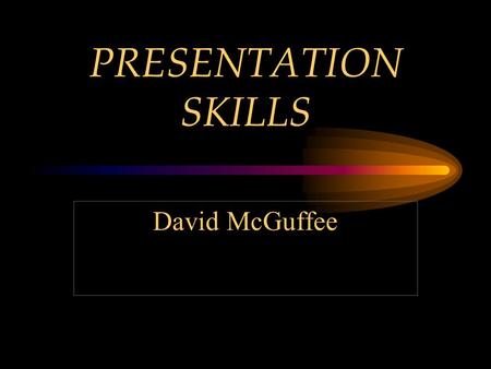 PRESENTATION SKILLS David McGuffee DEVELOP INTRODUCTION BODY CONCLUSION.