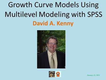 Growth Curve Models Using Multilevel Modeling with SPSS David A. Kenny January 23, 2014.