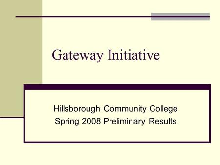 Gateway Initiative Hillsborough Community College Spring 2008 Preliminary Results.
