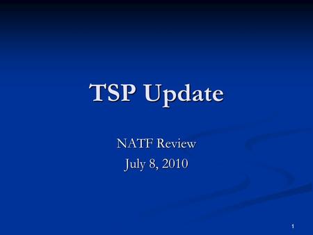 1 TSP Update NATF Review July 8, 2010. 2 Today’s Objectives Goal: Successful Implementation of Go-Live Ensure there are no “Show Stoppers” Ensure there.