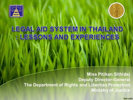 Miss Pitikan Sithidej Deputy Director-General The Department of Rights and Liberties Protection Ministry of Justice.