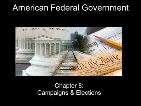 American Federal Government Chapter 8: Campaigns & Elections.