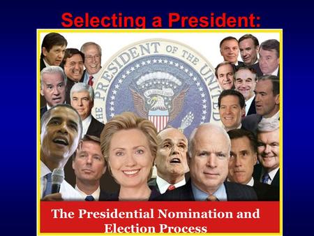 Selecting a President: The Presidential Nomination and Election Process.
