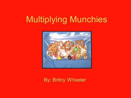 Multiplying Munchies By: Britny Wheeler. This is Mila. She wants to make some yummy trail mix.