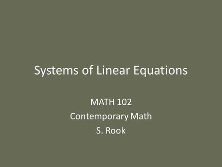 Systems of Linear Equations MATH 102 Contemporary Math S. Rook.