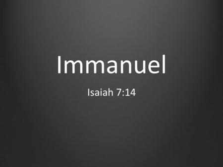 Immanuel Isaiah 7:14  .