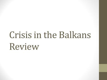 Crisis in the Balkans Review. The Balkans (# 1 & 2) 1.The Balkans were known as Europe’s “powder keg” because there were very high nationalist tensions.