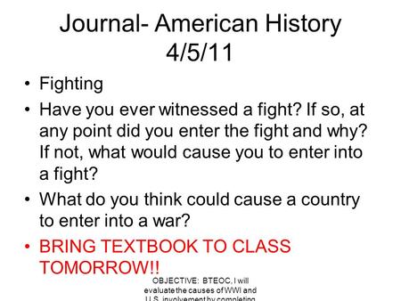 Journal- American History 4/5/11 Fighting Have you ever witnessed a fight? If so, at any point did you enter the fight and why? If not, what would cause.