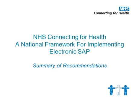 NHS Connecting for Health A National Framework For Implementing Electronic SAP Summary of Recommendations.