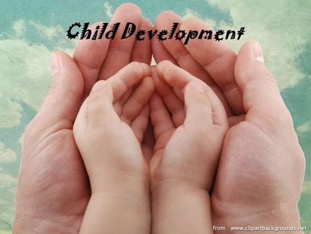 Child Development. Developmental Psychology Studies how people grow and change –Covers the entire life span (conception – death) Why is each stage important.