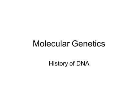 Molecular Genetics History of DNA. Discovery of DNA Friedrich Miescher (late 1860s) - collected used bandages at hospitals and immersed in salt solution.