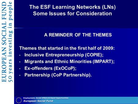 The ESF Learning Networks (LNs) Some Issues for Consideration A REMINDER OF THE THEMES Themes that started in the first half of 2009: Inclusive Entrepreneurship.
