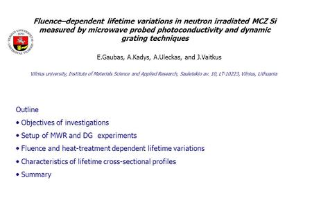 Fluence–dependent lifetime variations in neutron irradiated MCZ Si measured by microwave probed photoconductivity and dynamic grating techniques E.Gaubas,