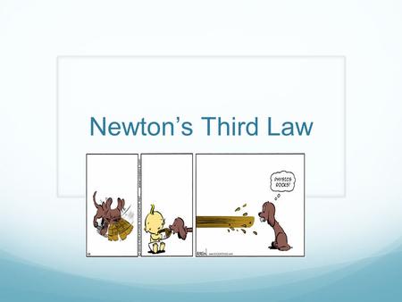 Newton’s Third Law. Did you know that when you push against a wall, it pushes back? No, the wall isn’t “getting pushy.” But why don’t you move the wall?