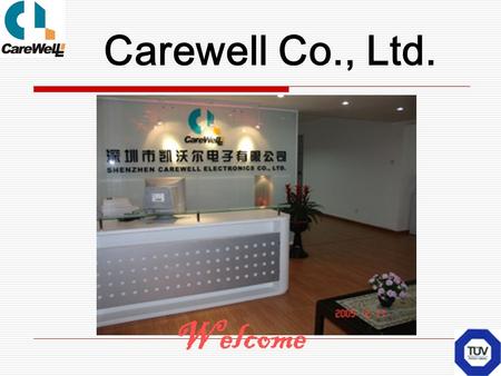Carewell Co., Ltd. Welcome. Name : Shenzhen Carewell Electronics Co., Ltd. Factory add : Zhuhai City, Guangdong province, China Headquarter add : 5A,Huating.