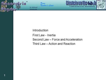 Force Newton’s Laws 1 First Law - Inertia Second Law – Force and Acceleration Third Law – Action and Reaction Introduction.