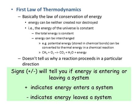 First Law of Thermodynamics – Basically the law of conservation of energy energy can be neither created nor destroyed i.e., the energy of the universe.