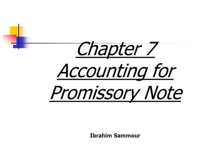 Chapter 7 Accounting for Promissory Note Ibrahim Sammour.