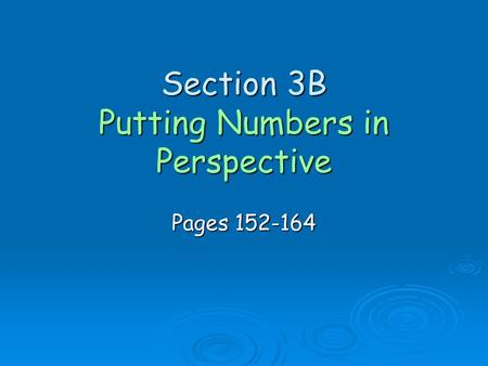 Section 3B Putting Numbers in Perspective Pages 152-164.