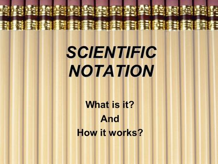SCIENTIFIC NOTATION What is it? And How it works?.