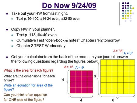 Do Now 9/24/09 Take out your HW from last night. Take out your HW from last night. Text p. 99-100, #14-24 even, #32-50 even Text p. 99-100, #14-24 even,