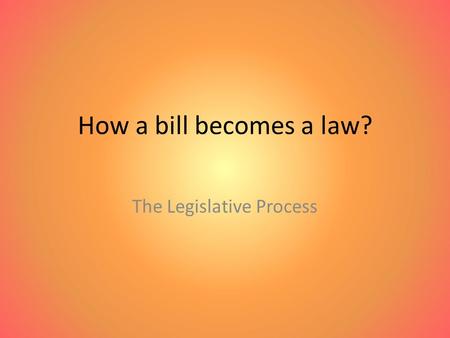 How a bill becomes a law? The Legislative Process.