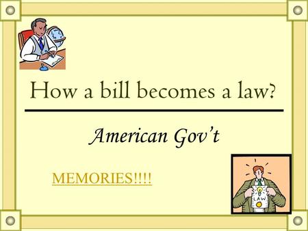 How a bill becomes a law? American Gov’t MEMORIES!!!!