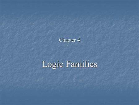 Chapter 4 Logic Families.