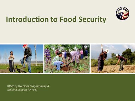 Office of Overseas Programming & Training Support (OPATS) Introduction to Food Security.