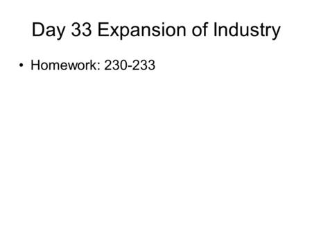 Day 33 Expansion of Industry Homework: 230-233. Natural Resources Black Gold- Edwin Drake process for drilling oil (Henry) Bessemer Process= Steel- air,