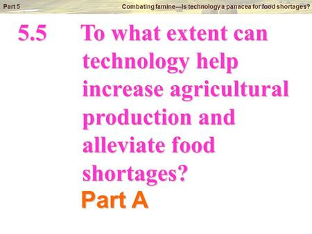 © Oxford University Press 2009 Part 5 Combating famine―Is technology a panacea for food shortages? 5.5To what extent can technology help technology help.