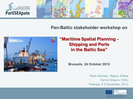 Part-financed by the European Union (European Regional Development Fund) “Maritime Spatial Planning - Shipping and Ports in the Baltic Sea” Pan-Baltic.