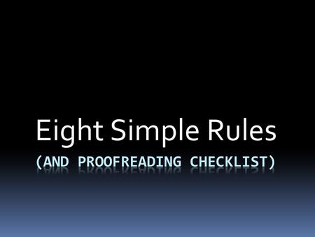 Eight Simple Rules. RULE NUMBER 1  Your paper is not wrinkled or torn. Your writing is very easy for the teacher to read. ( Smooth your hand over your.