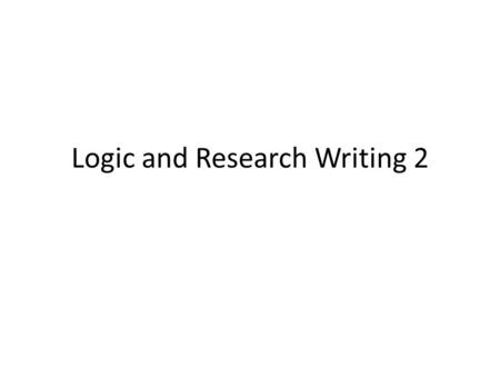 Logic and Research Writing 2. Editing and Proofreading Strategies Always Think About Your Target Audience Start with Sentences Consider Words Check Grammatical.