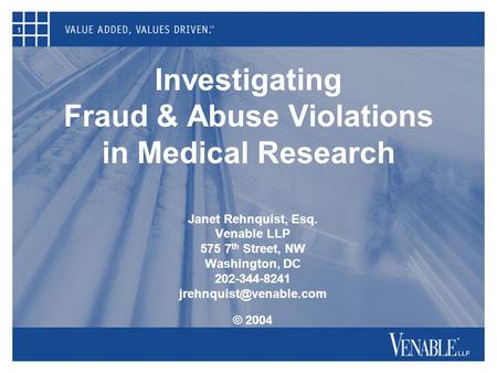 1 Investigating Fraud & Abuse Violations in Medical Research Janet Rehnquist, Esq. Venable LLP 575 7 th Street, NW Washington, DC 202-344-8241